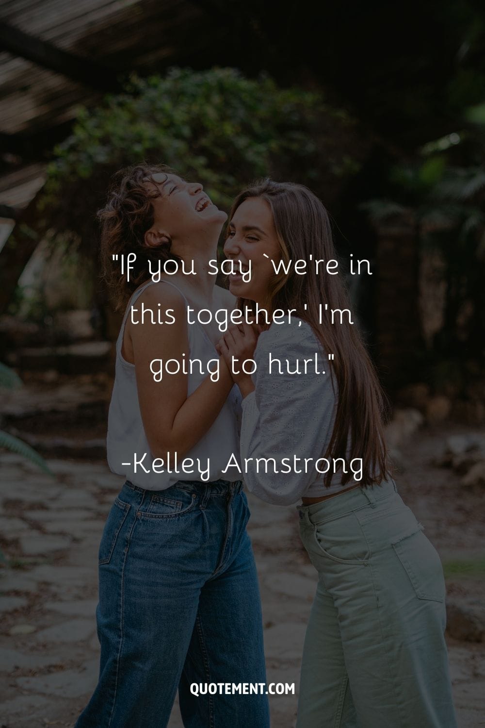 “If you say ‘we’re in this together,’ I’m going to hurl.” ― Kelley Armstrong