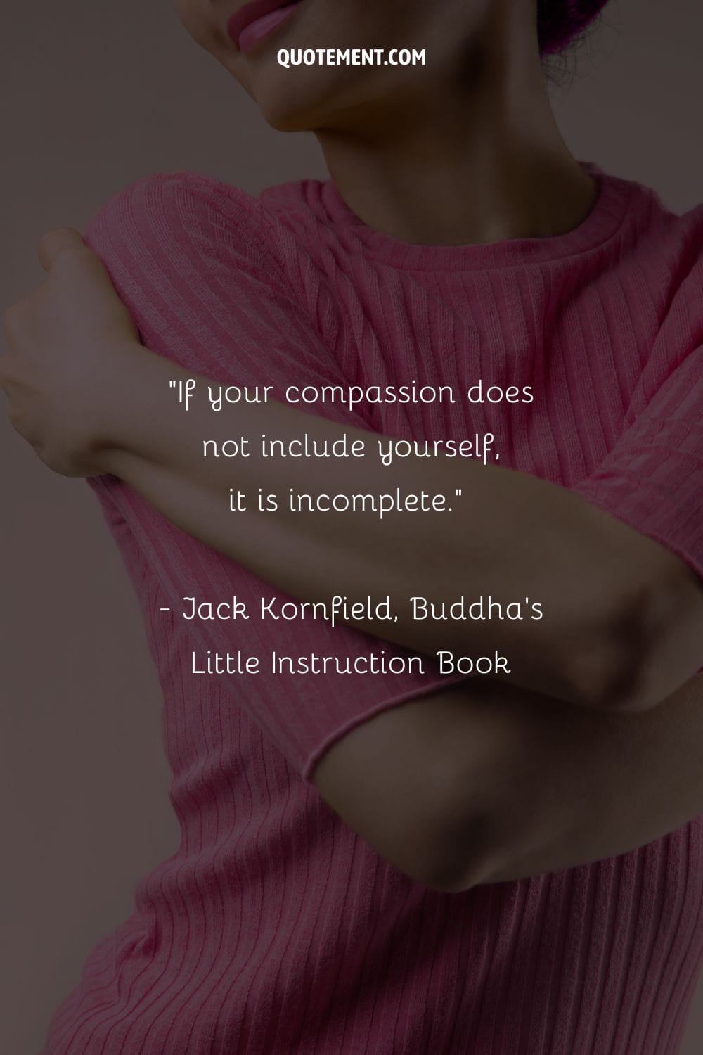 If your compassion does not include yourself, it is incomplete.