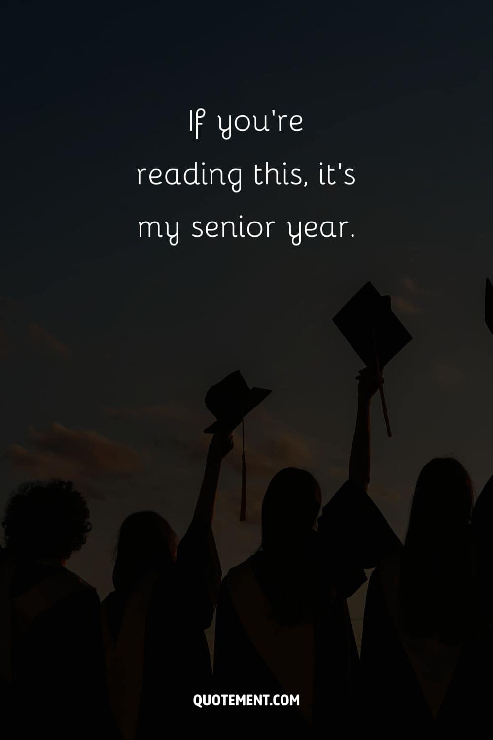 If you’re reading this, it’s my senior year.
