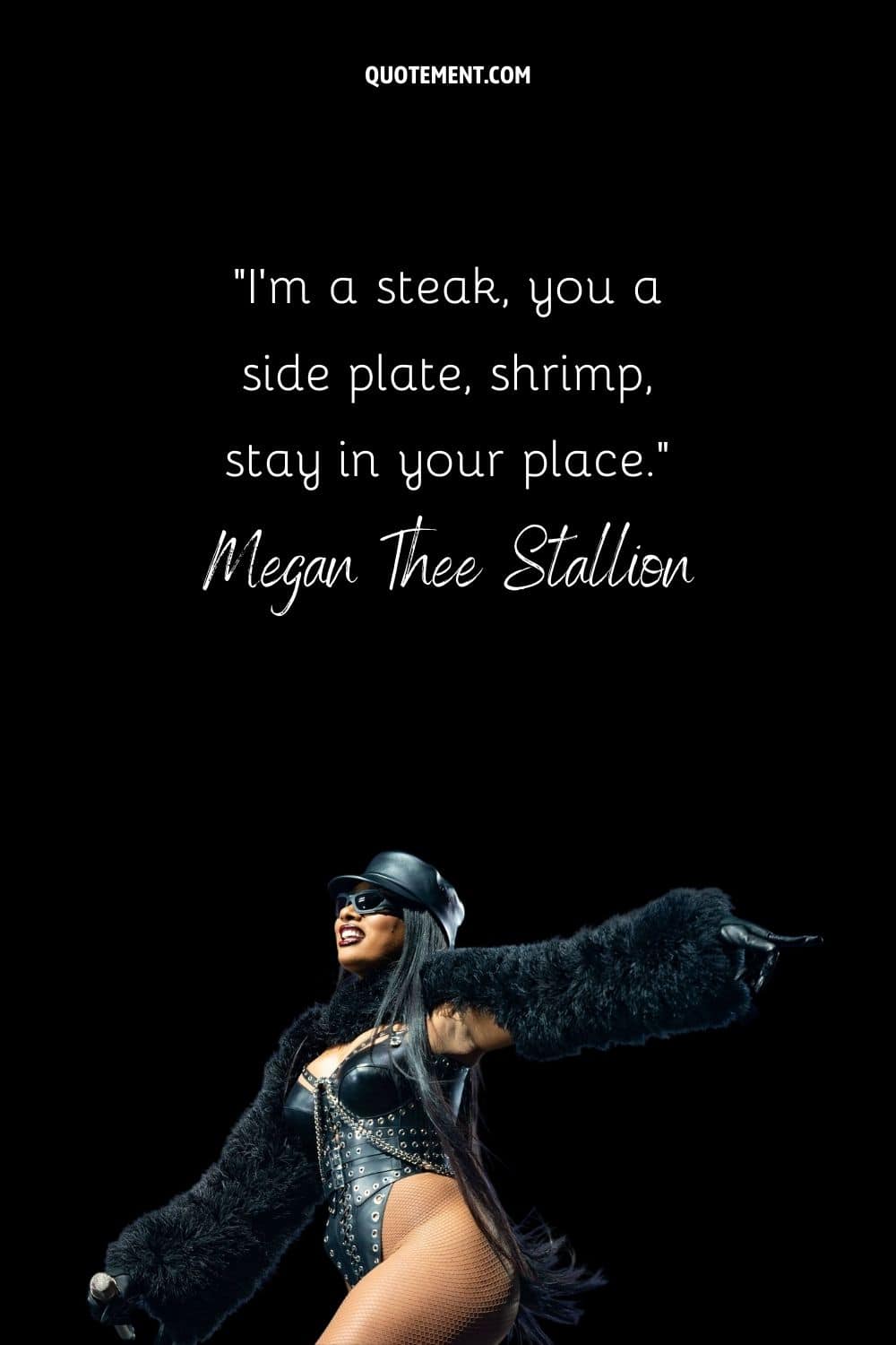 “I'm a steak, you a side plate, shrimp, stay in your place.” — Megan Thee Stallion