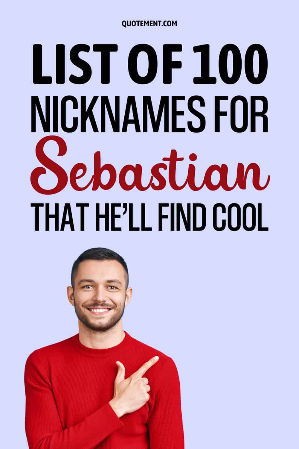 List Of 100 Nicknames For Sebastian That He’ll Find Cool 
