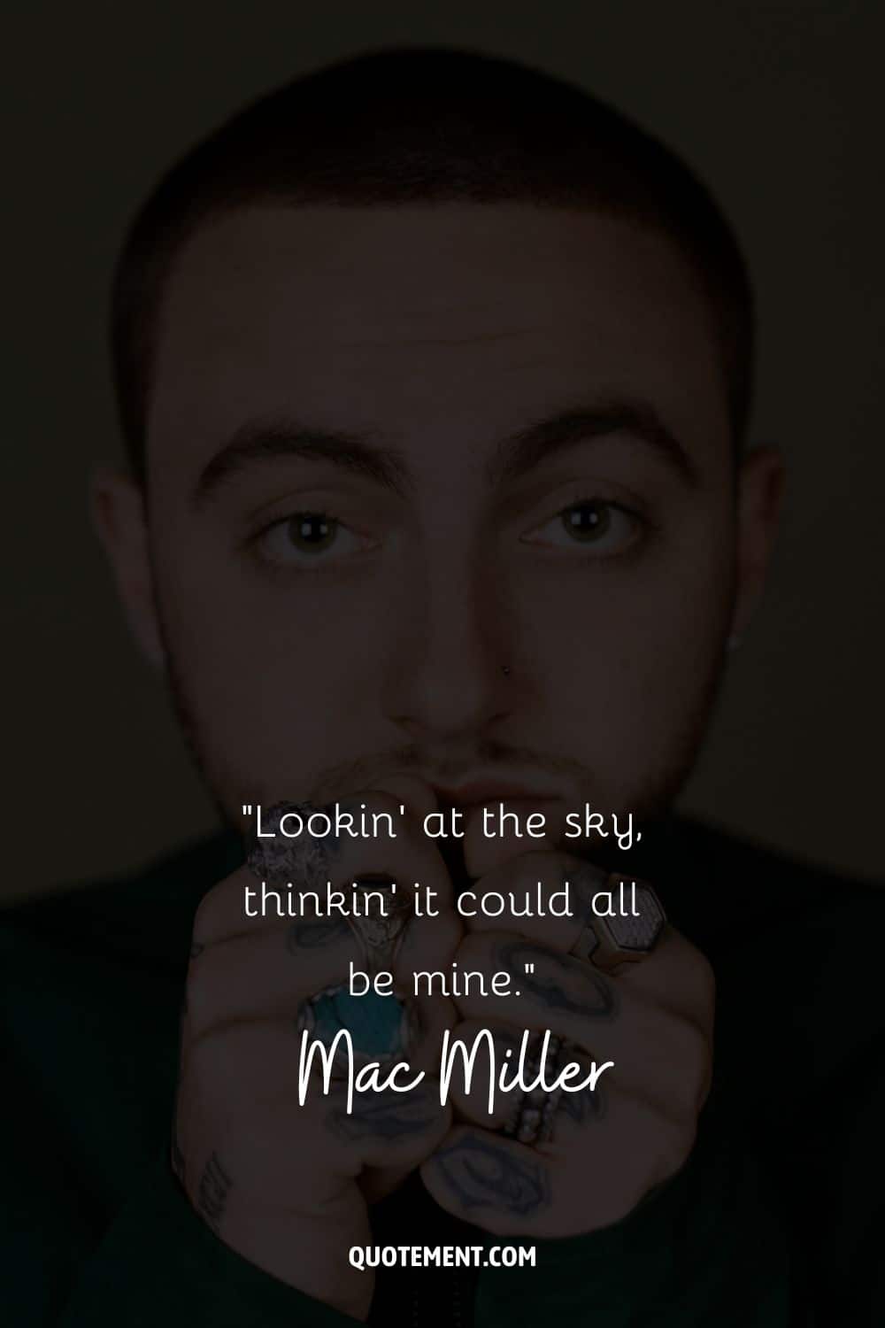“Lookin' at the sky, thinkin' it could all be mine.” – Mac Miller
