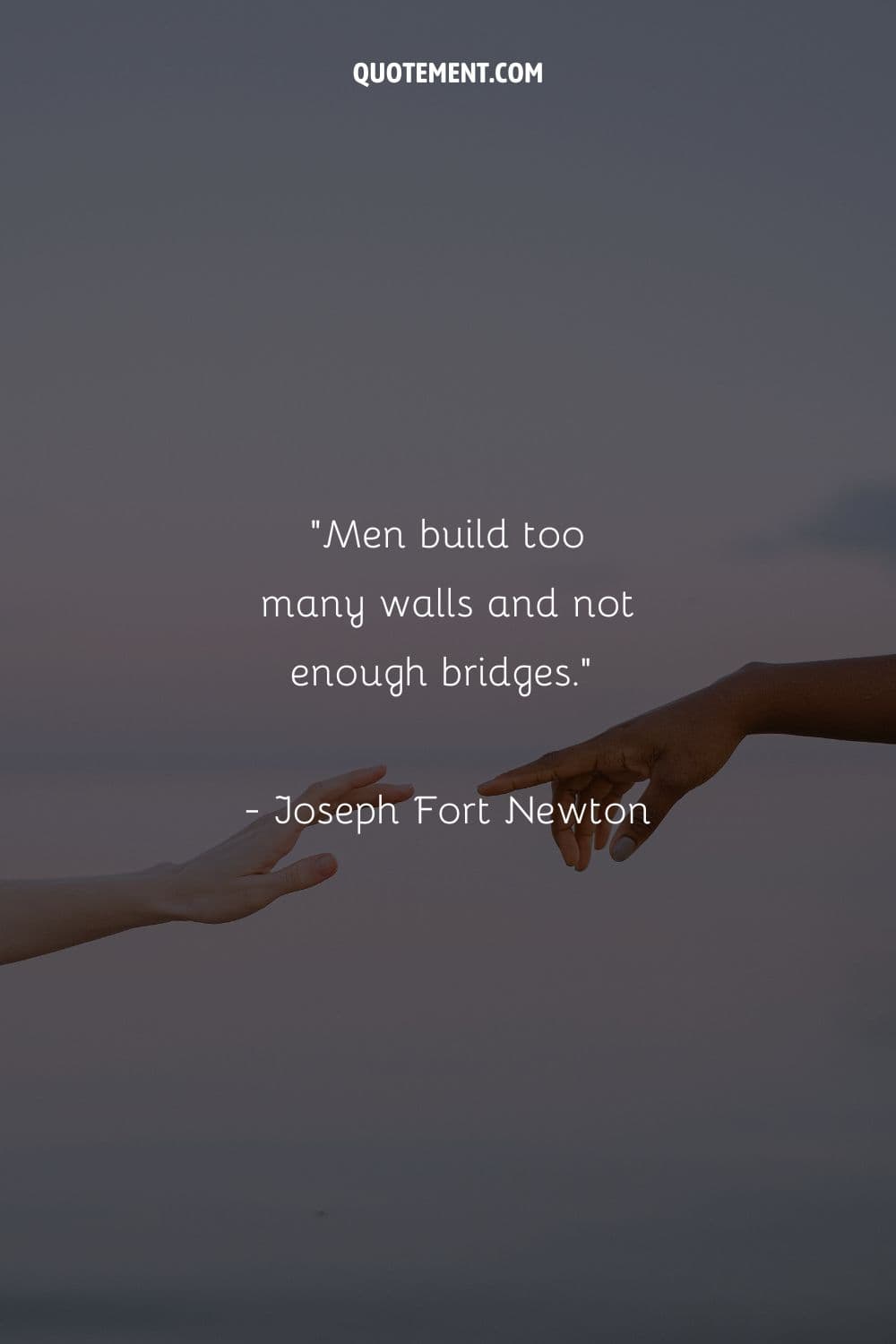 Men build too many walls and not enough bridges.