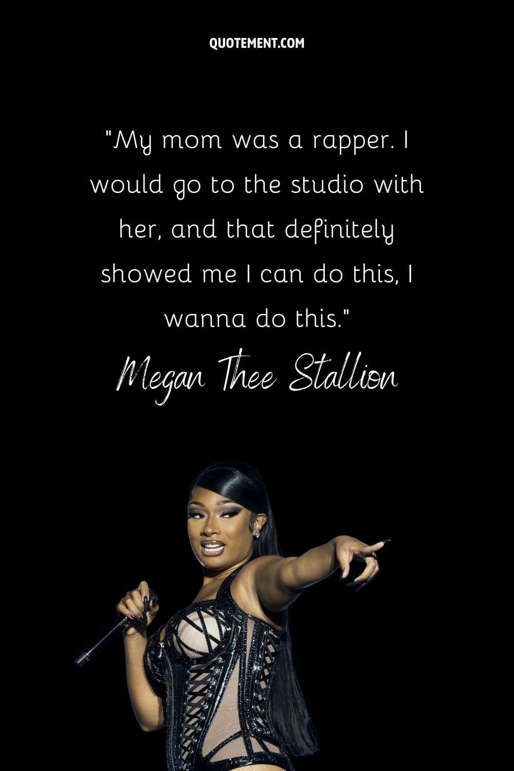 “My mom was a rapper. I would go to the studio with her, and that definitely showed me I can do this, I wanna do this.” — Megan Thee Stallion