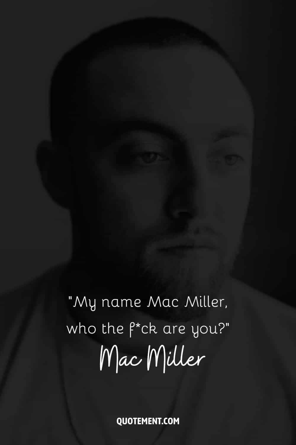 “My name Mac Miller, who the fck are you” – Mac Miller
