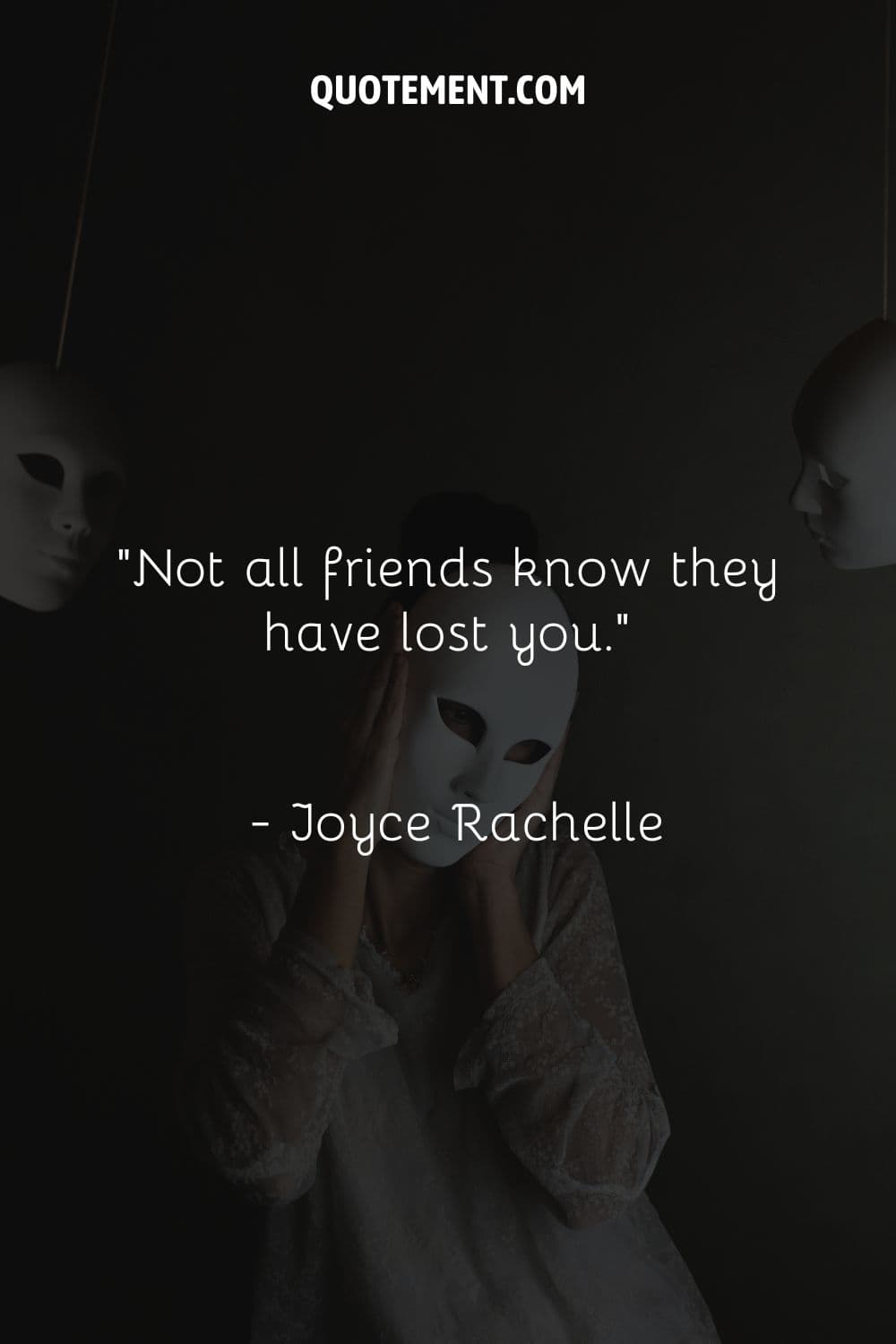 Not all friends know they have lost you.