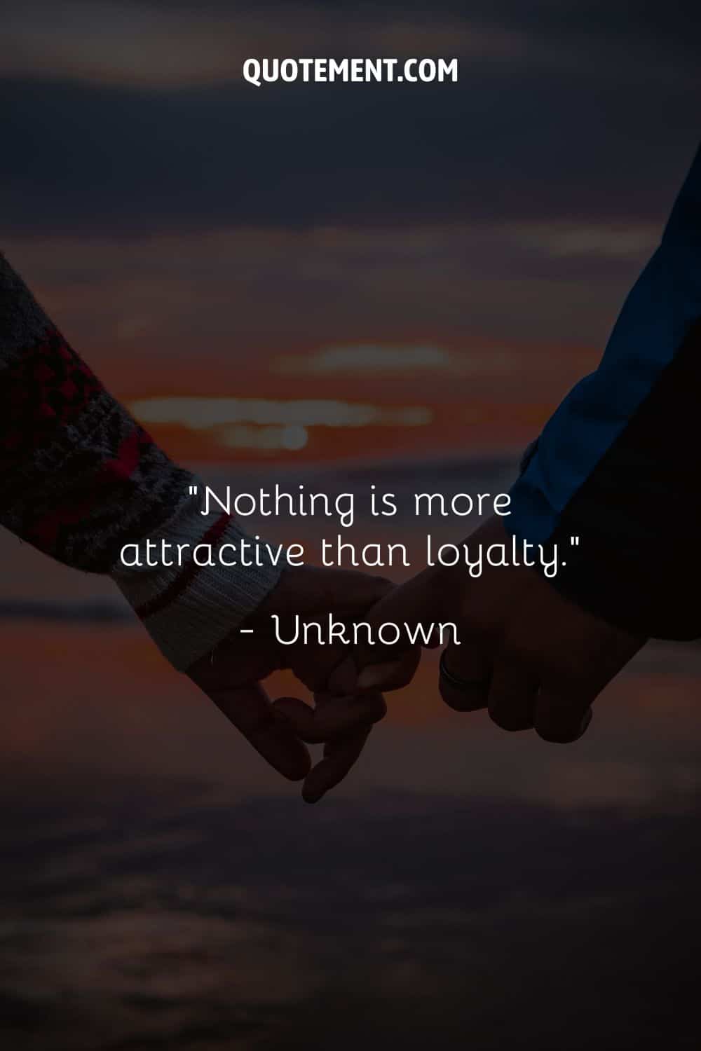 “Nothing is more attractive than loyalty.” — Unknown