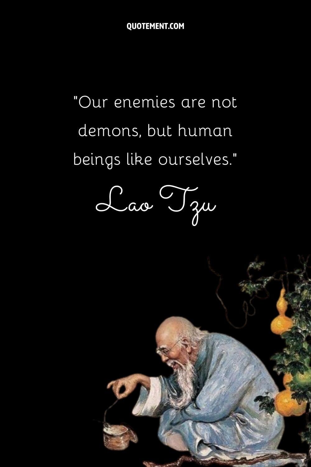 Our enemies are not demons, but human beings like ourselves