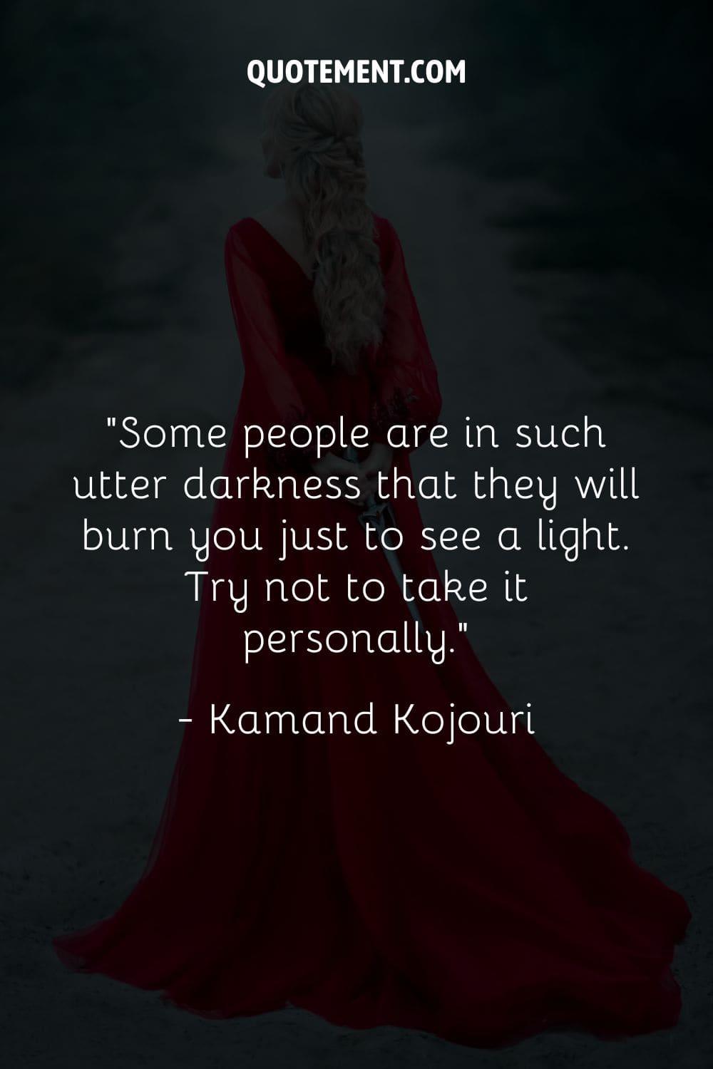 Some people are in such utter darkness that they will burn you just to see a light. Try not to take it personally.
