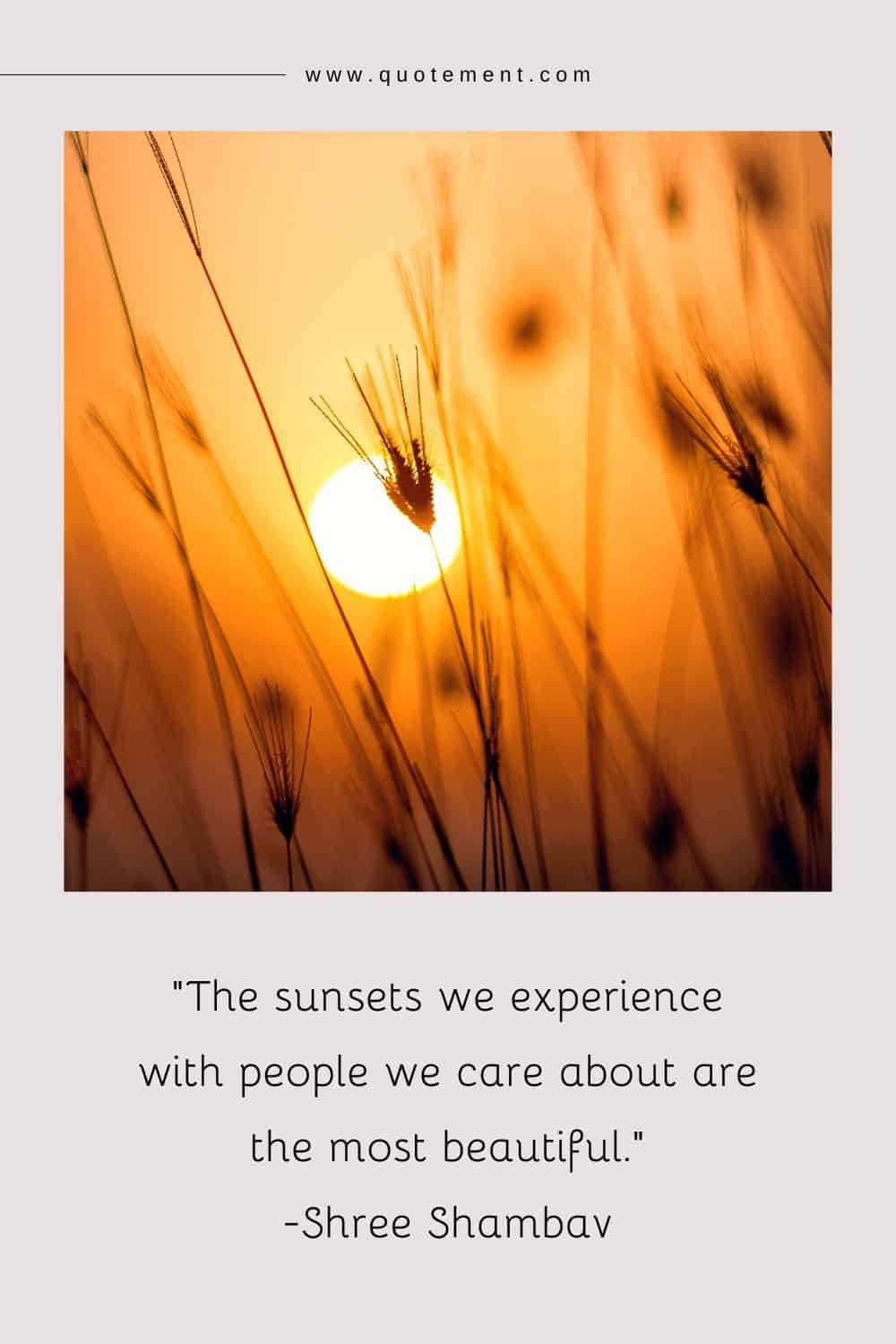 The sunsets we experience with people we care about are the most beautiful