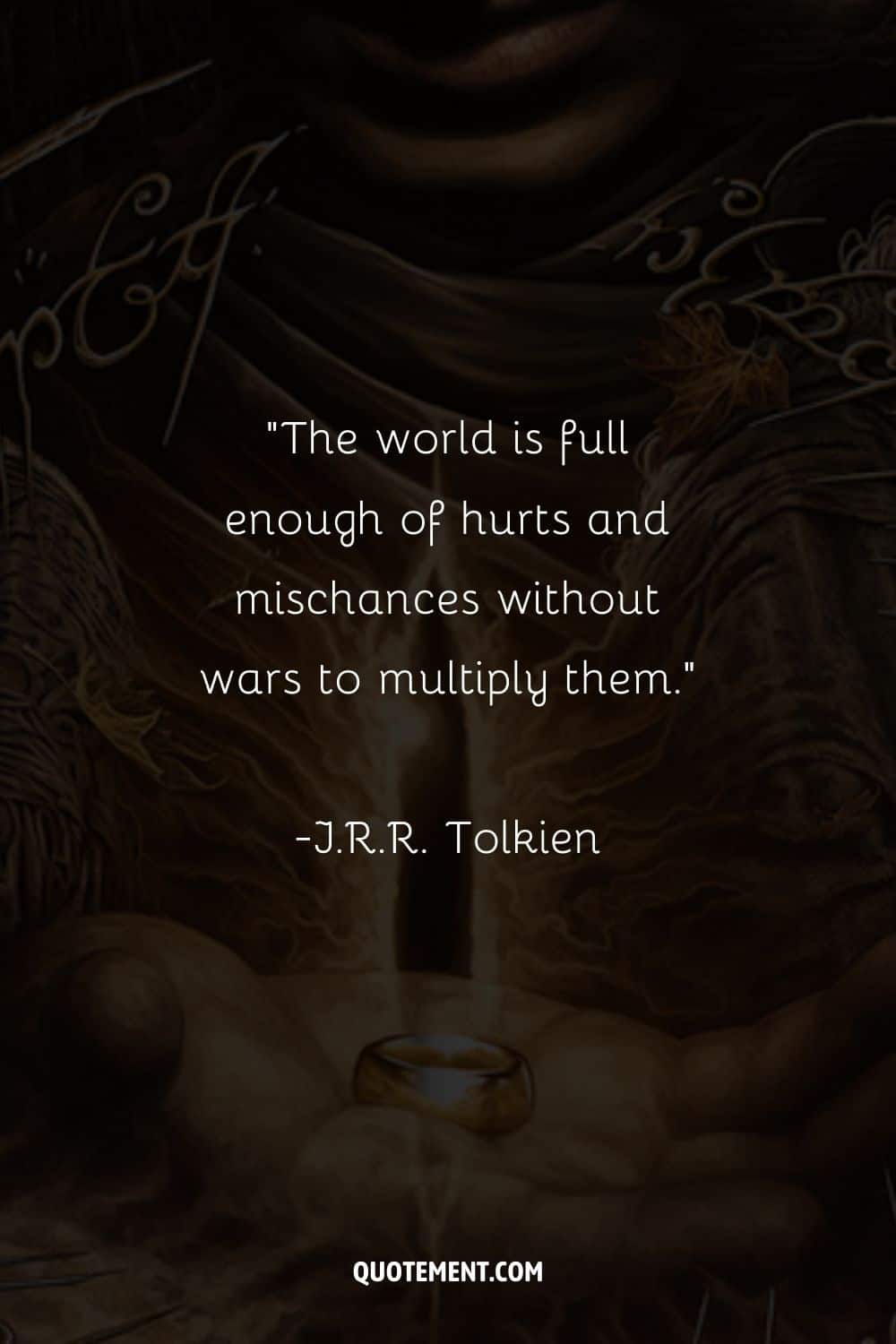 The world is full enough of hurts and mischances without wars to multiply them