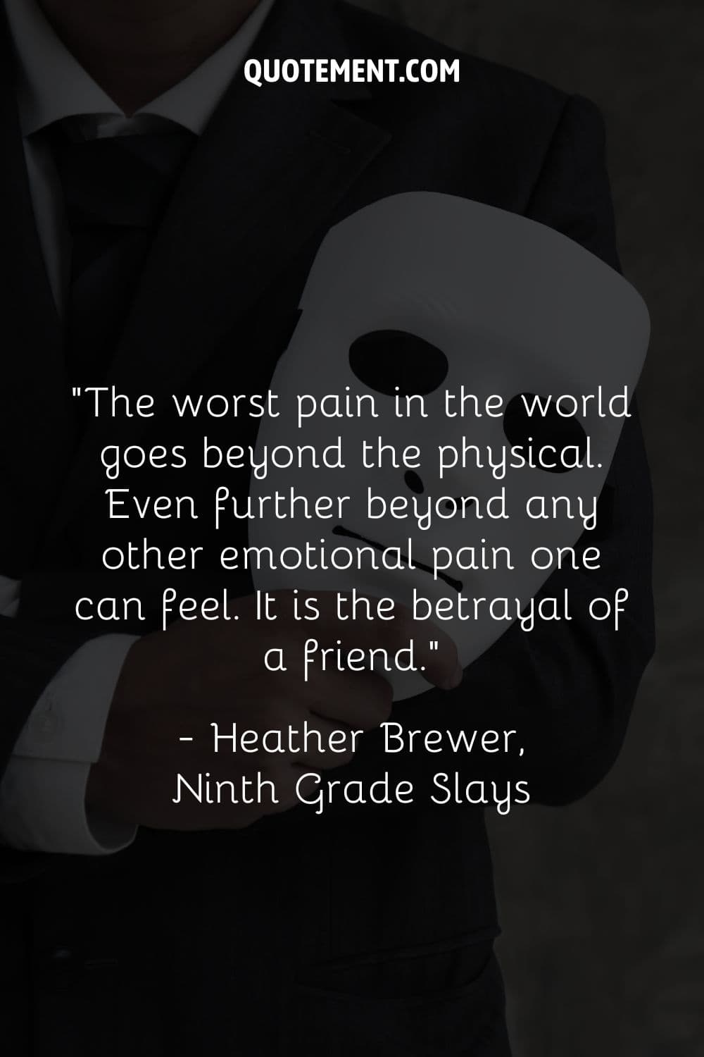 The worst pain in the world goes beyond the physical. Even further beyond any other emotional pain one can feel. It is the betrayal of a friend