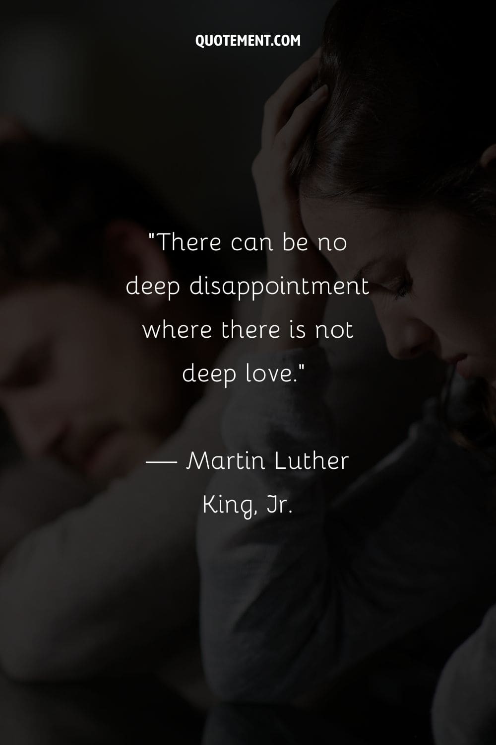 There can be no deep disappointment where there is not deep love