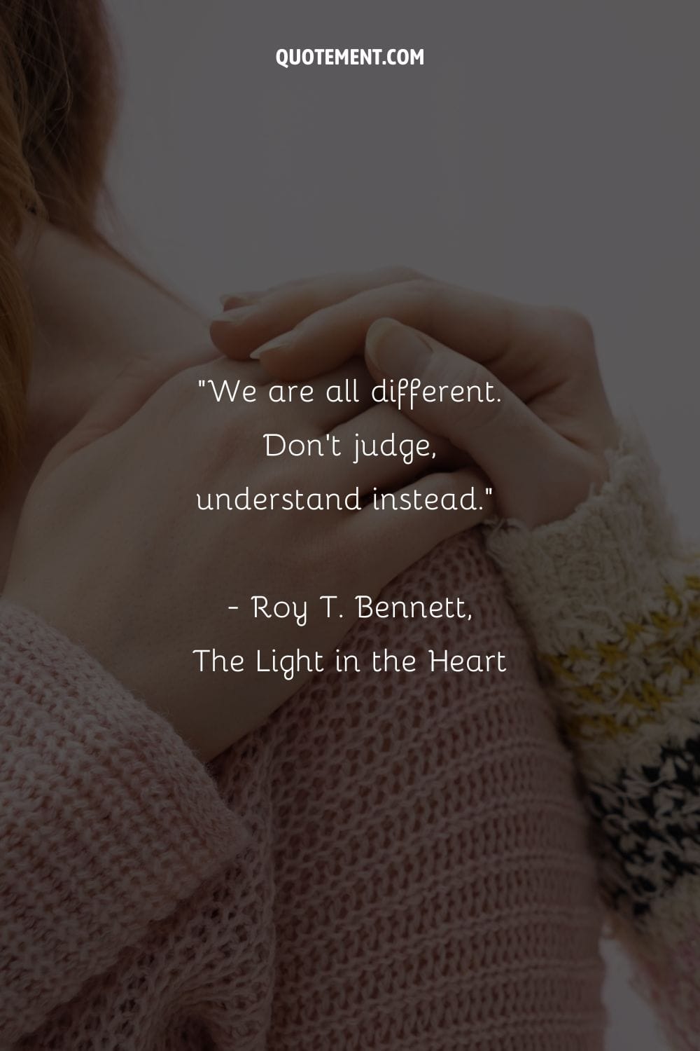 We are all different. Don’t judge, understand instead.