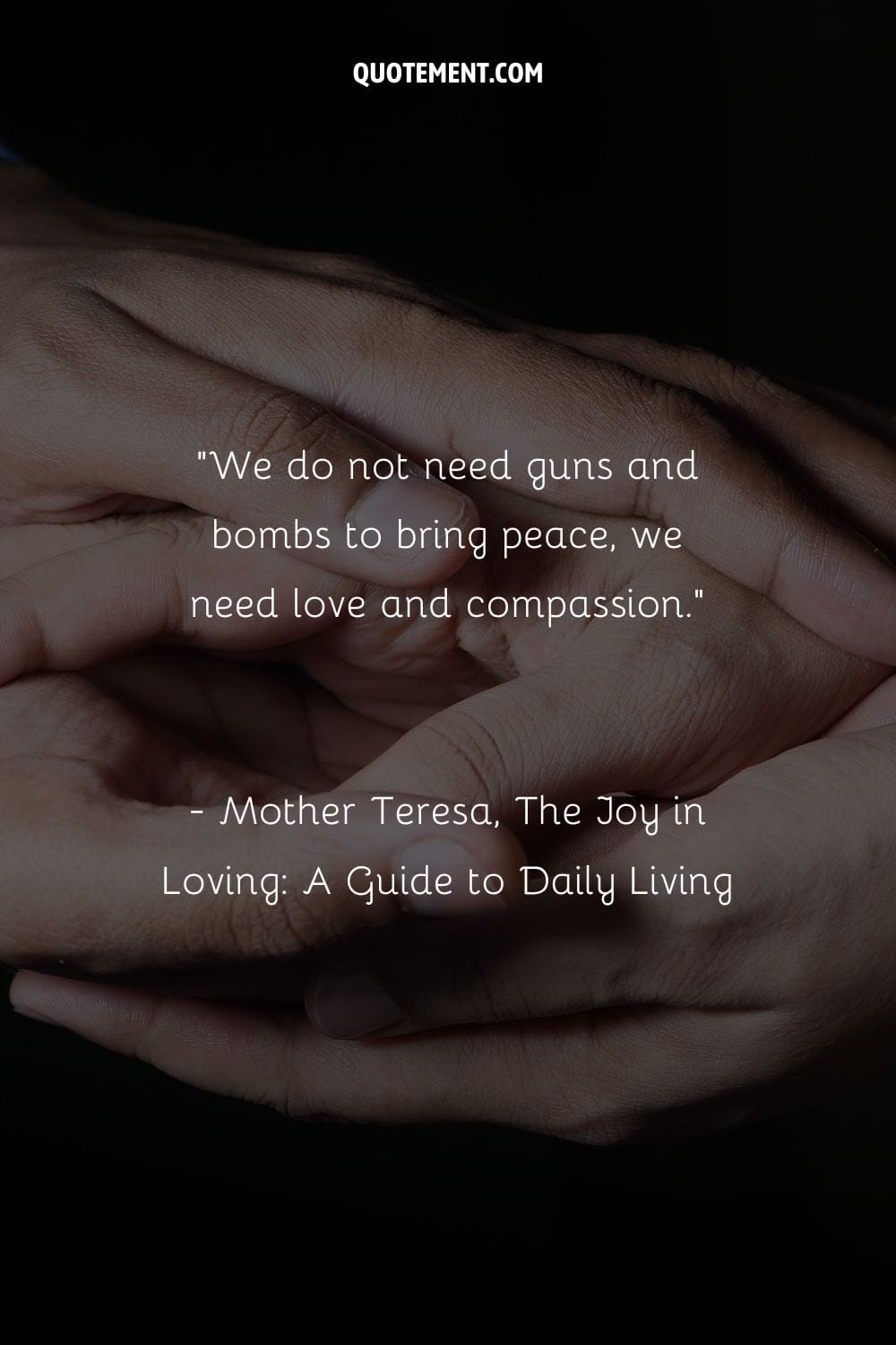 We do not need guns and bombs to bring peace, we need love and compassion.
