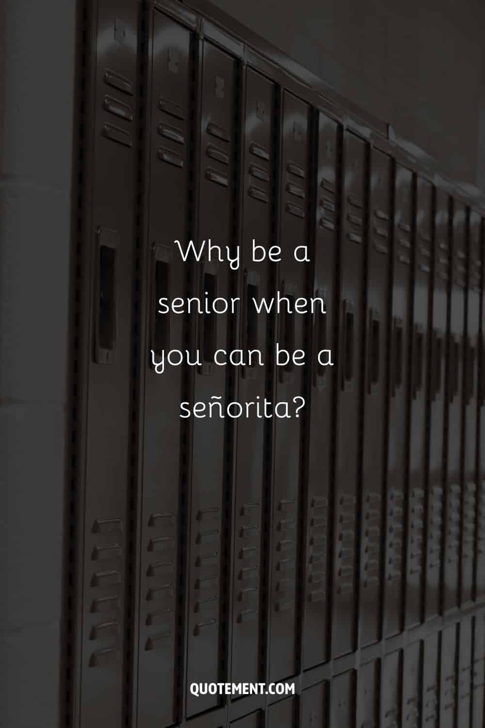 Why be a senior when you can be a señorita