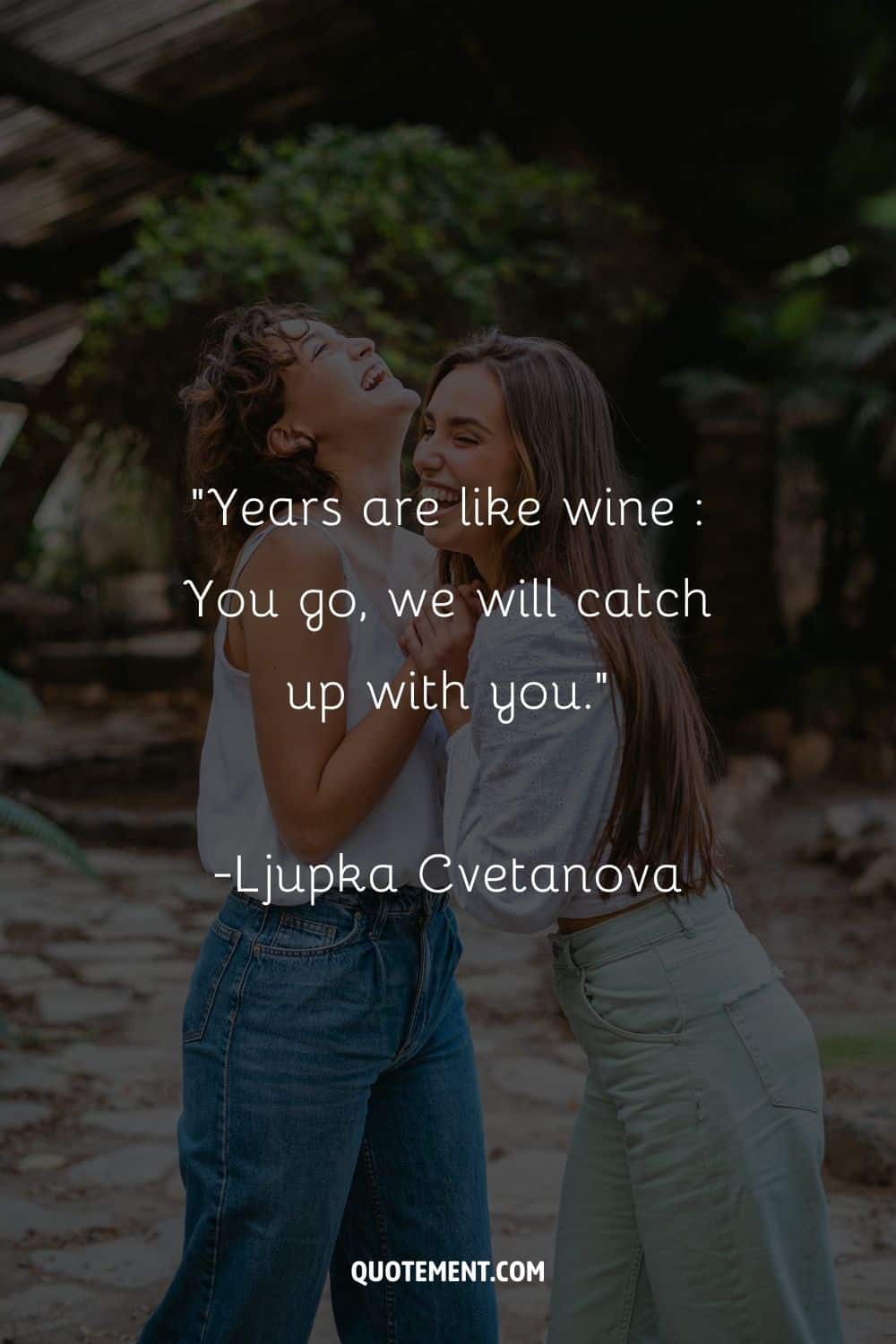 “Years are like wine You go, we will catch up with you.” ― Ljupka Cvetanova, Yet Another New Land