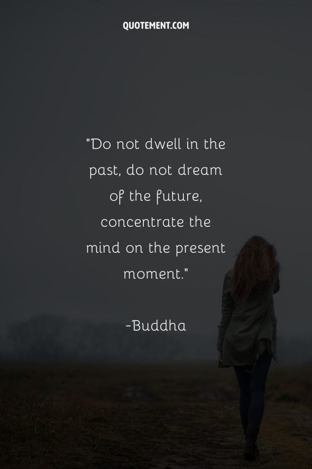 150 Living In This Moment Quotes To Embrace The Here & Now