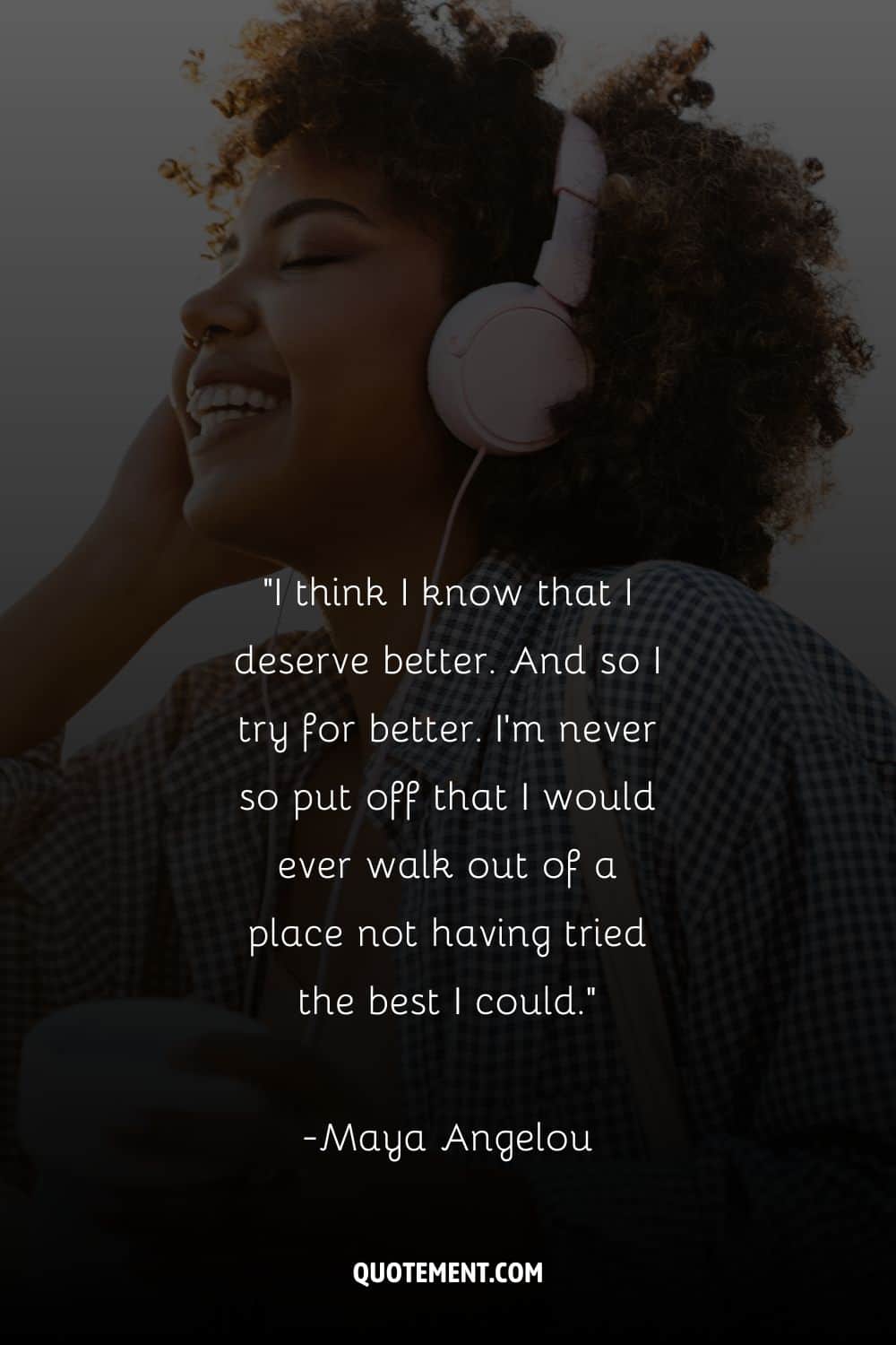 gorgeous girl with closed eyes enjoying headphones representing the greatest I deserve better quote