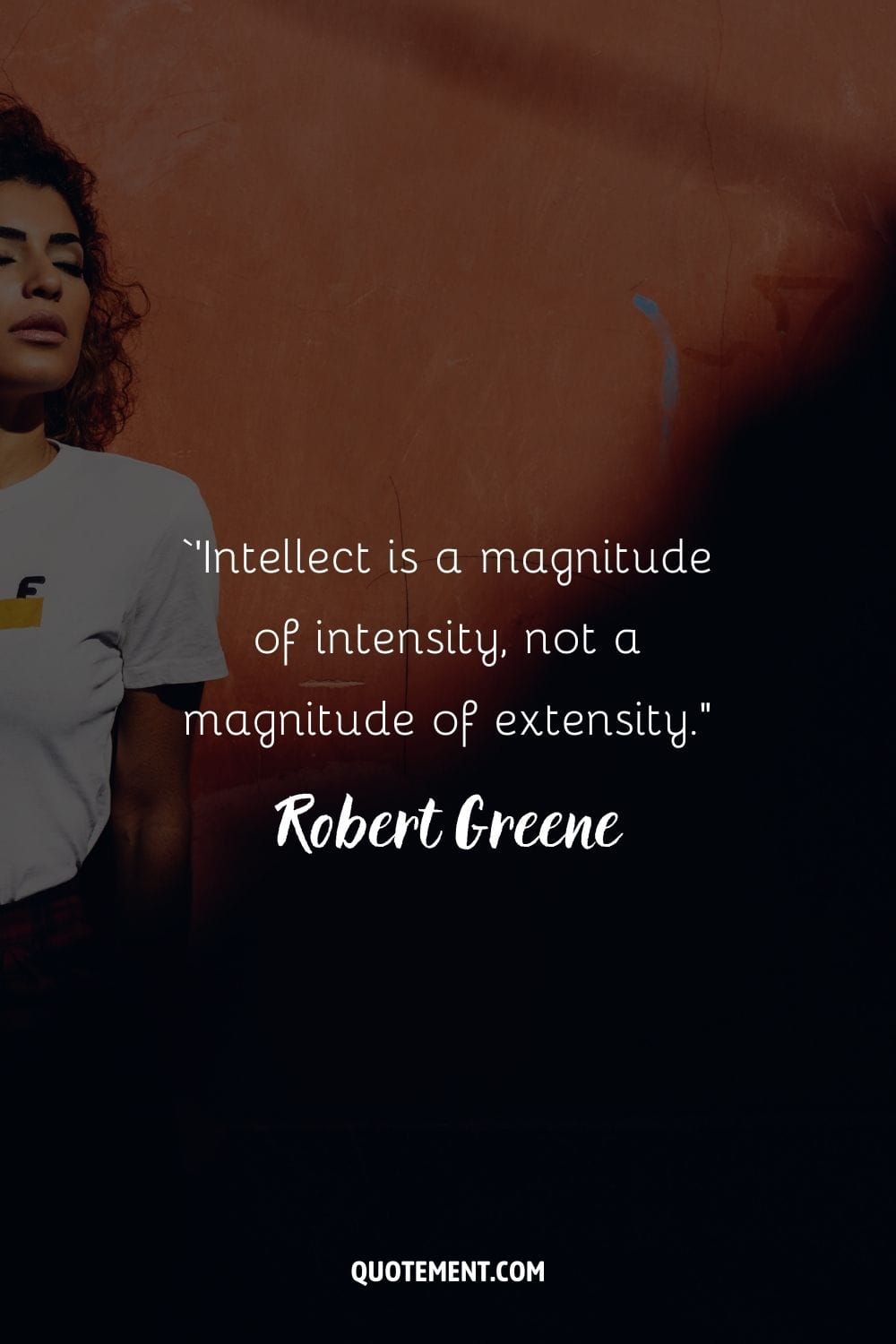 ‘’Intellect is a magnitude of intensity, not a magnitude of extensity.” ― Robert Greene, The 48 Laws of Power