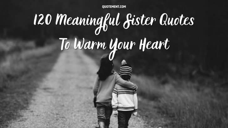 120 Meaningful Sister Quotes That’ll Make You Smile & Cry