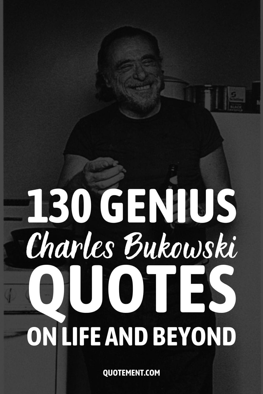 130 Genius Charles Bukowski Quotes On Life And Beyond 