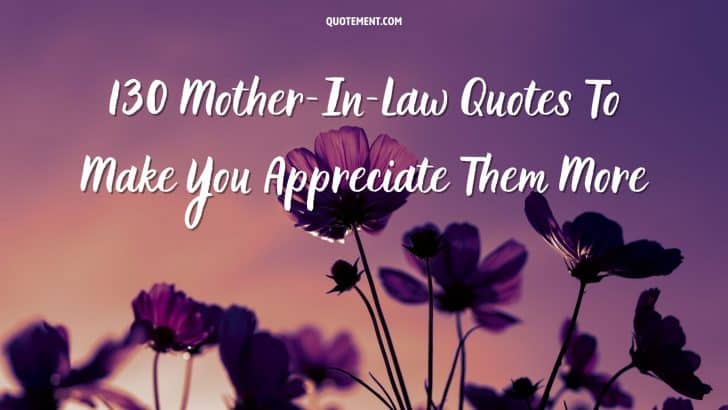 130 Mother-In-Law Quotes To Make You Appreciate Them More