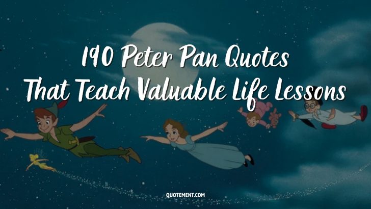 190 Peter Pan Quotes That Teach Valuable Life Lessons