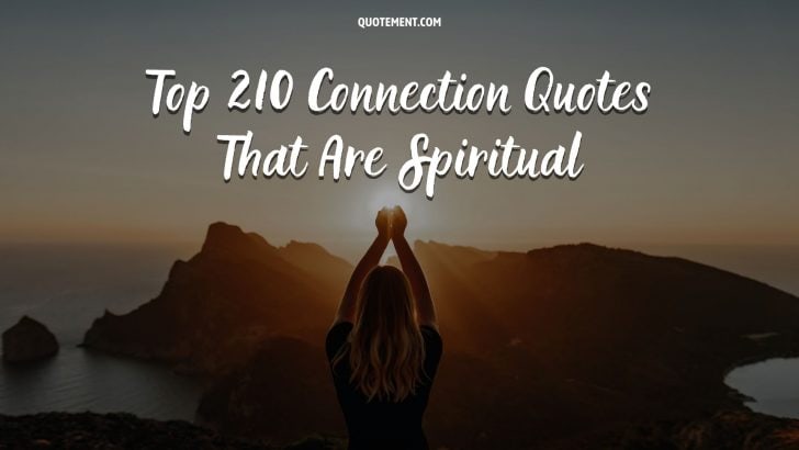 210 Connection Quotes About Uniting Everything Together