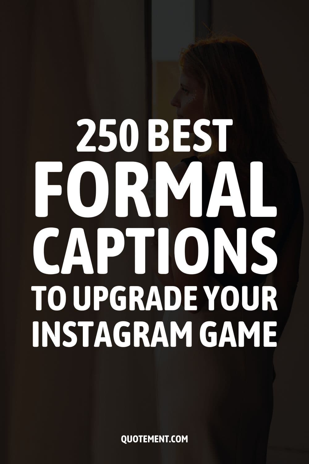 250 Best Formal Captions To Upgrade Your Instagram Game