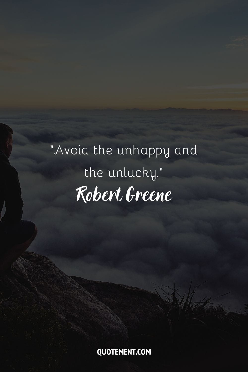 “Avoid the unhappy and the unlucky.” ― Robert Greene, The 48 Laws of Power