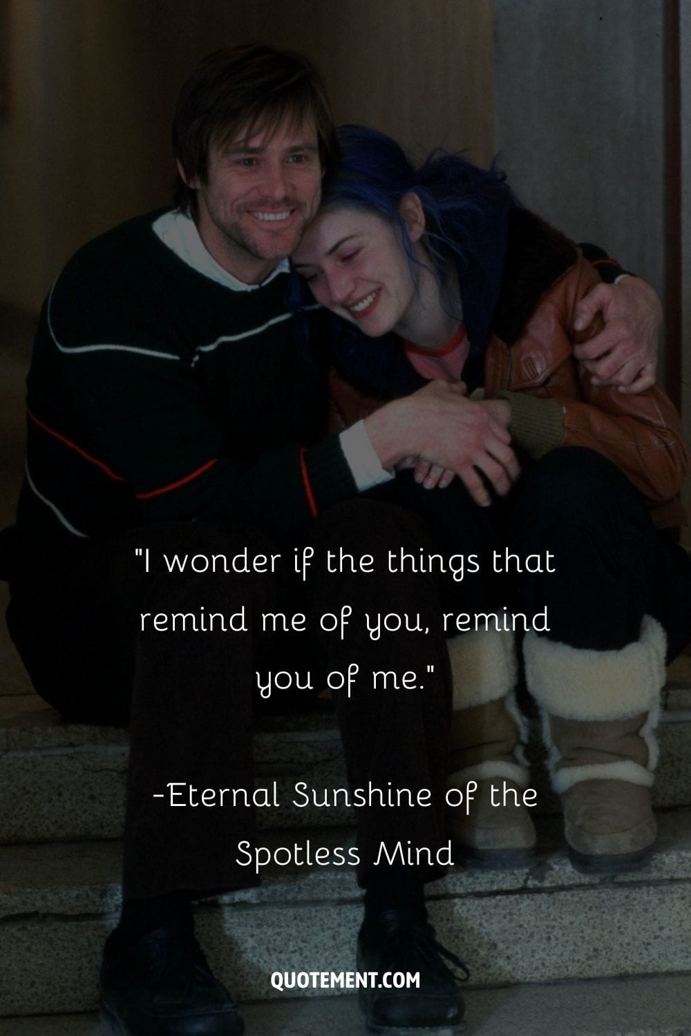Beautiful quote from the movie Eternal Sunshine of the Spotless Mind.