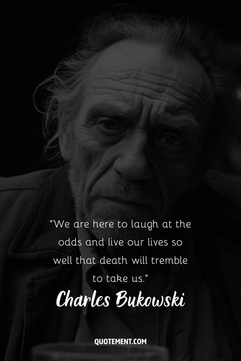 130 Genius Charles Bukowski Quotes On Life And Beyond