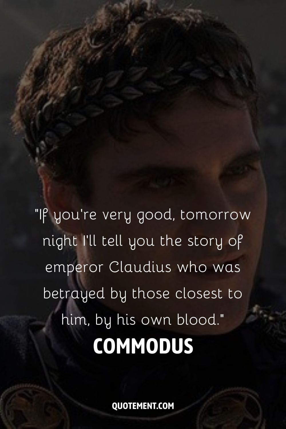 Commodus, the treacherous villain in Gladiator film.