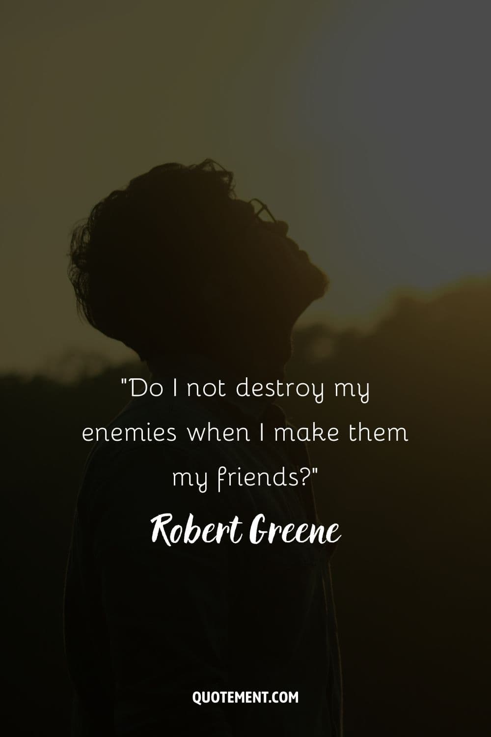 “Do I not destroy my enemies when I make them my friends” ― Robert Greene, The 48 Laws of Power