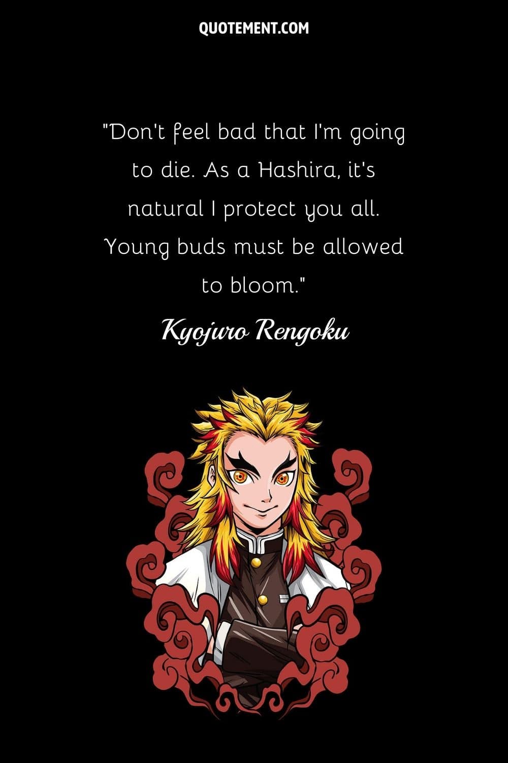 Don’t feel bad that I’m going to die. As a Hashira, it’s natural I protect you all