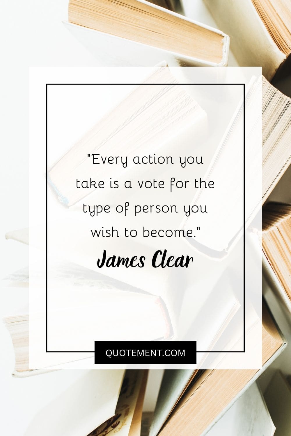 Every action you take is a vote for the type of person you wish to become