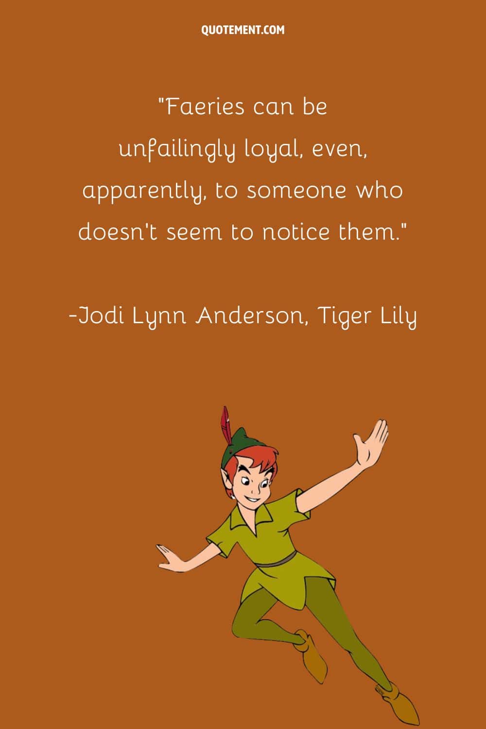 “Faeries can be unfailingly loyal, even, apparently, to someone who doesn't seem to notice them.” ― Jodi Lynn Anderson, Tiger Lily
