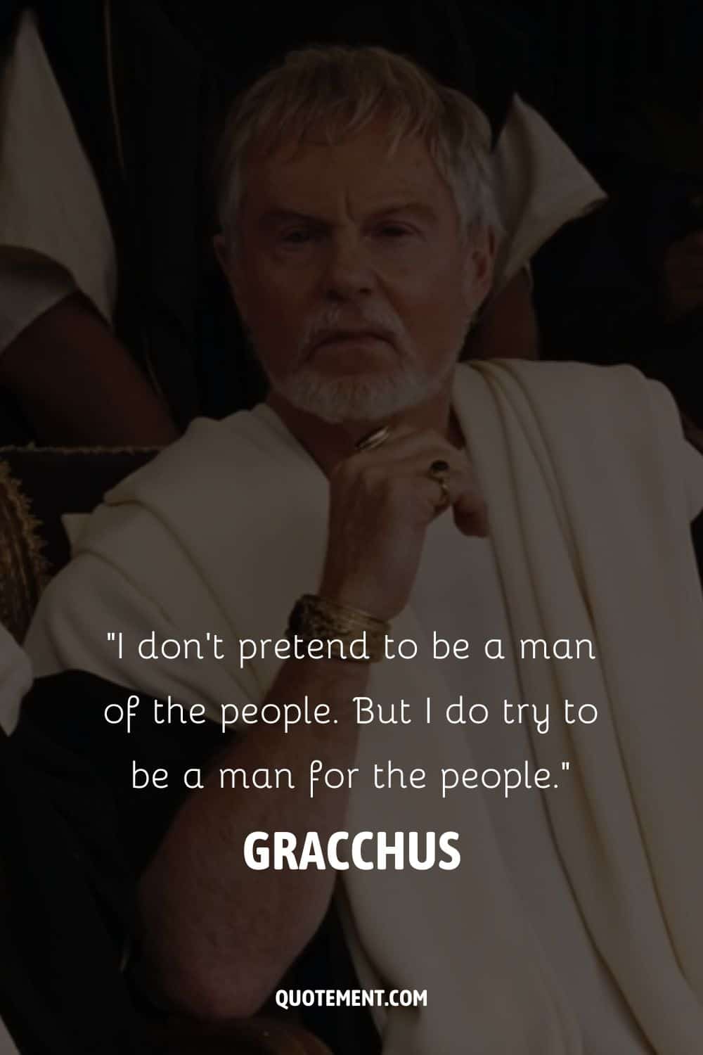 Gracchus, the influential senator in Gladiator movie.