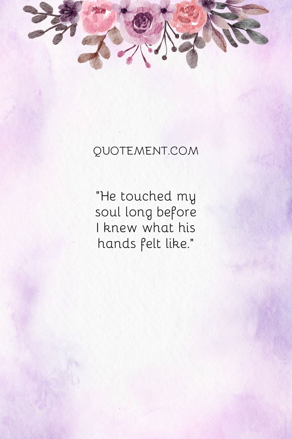 He touched my soul long before I knew what his hands felt like.