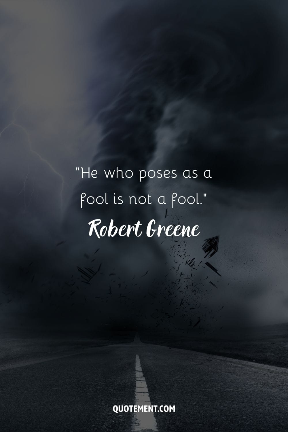 “He who poses as a fool is not a fool.” ― Robert Greene, The 48 Laws of Power