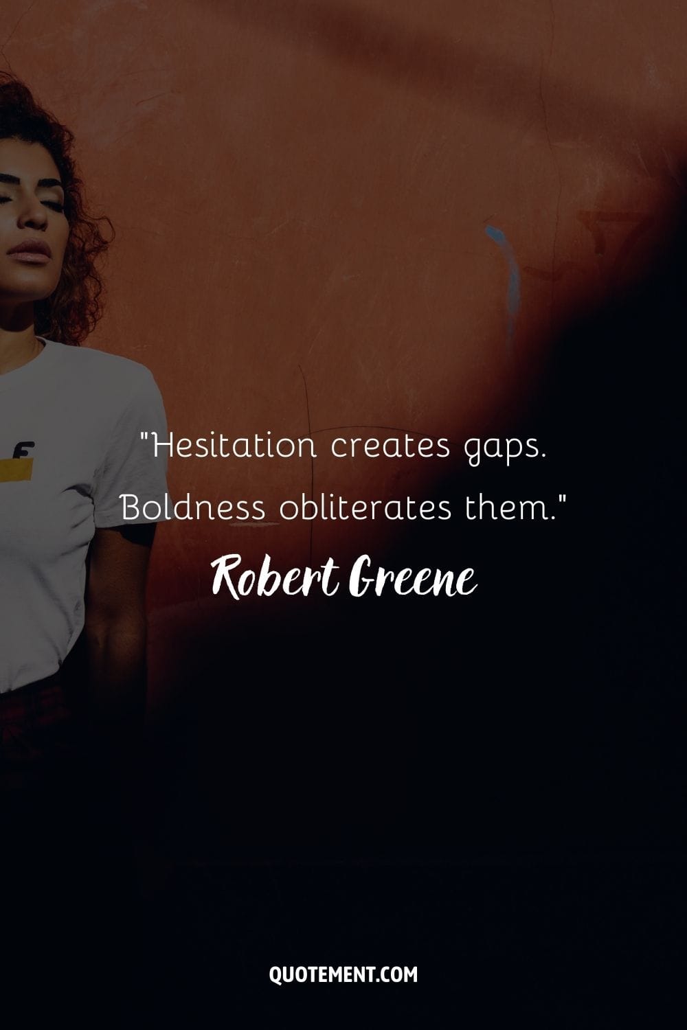 “Hesitation creates gaps. Boldness obliterates them.” ― Robert Greene, The 48 Laws of Power
