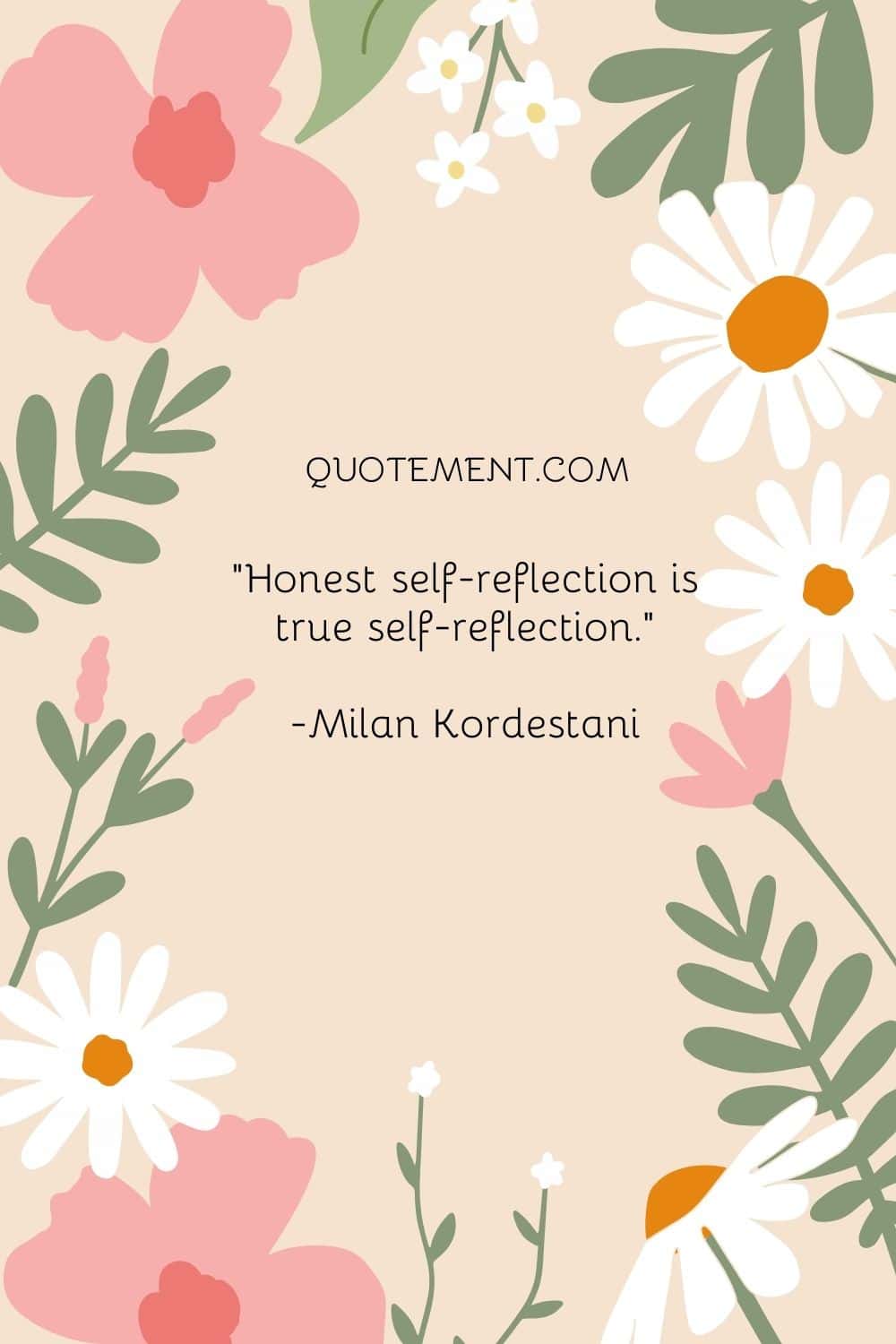 Honest self-reflection is true self-reflection.