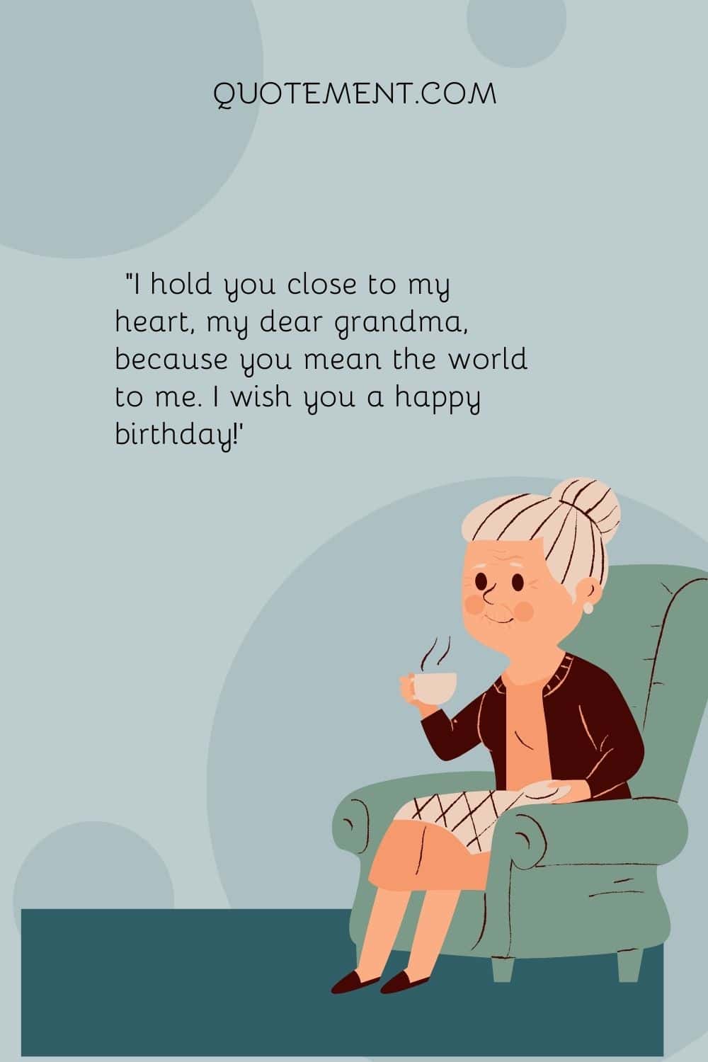 I hold you close to my heart, my dear grandma, because you mean the world to me