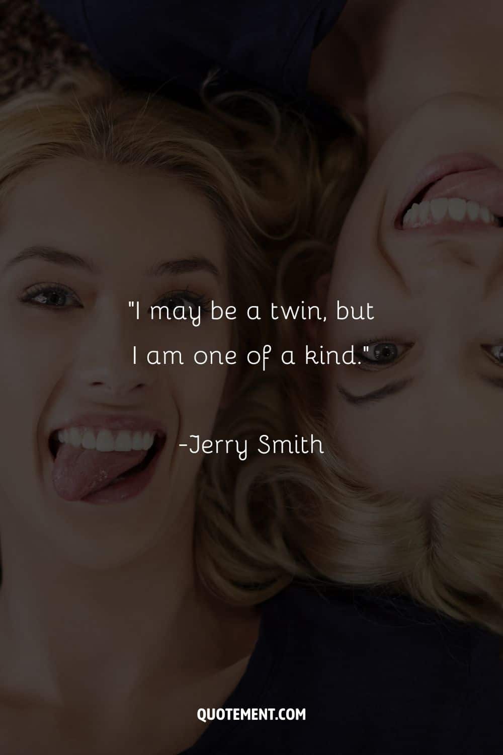 “I may be a twin, but I am one of a kind.” – Jerry Smith