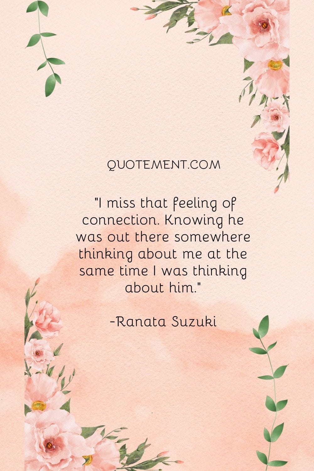 I miss that feeling of connection.