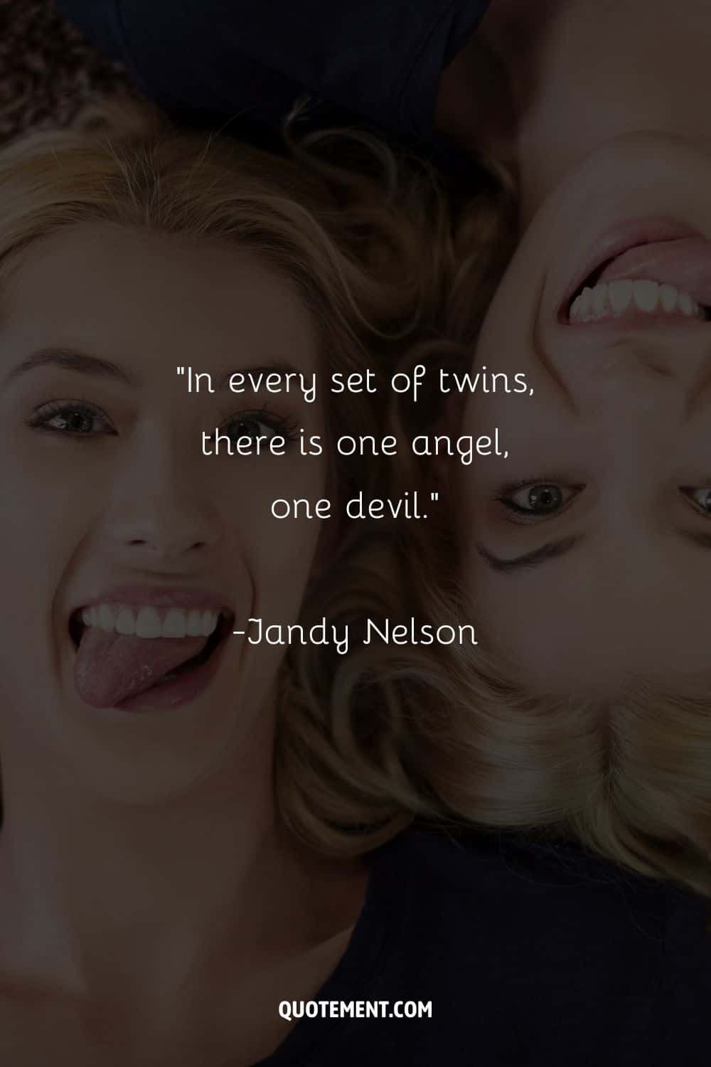 “In every set of twins, there is one angel, one devil” ― Jandy Nelson, I'll Give You the Sun