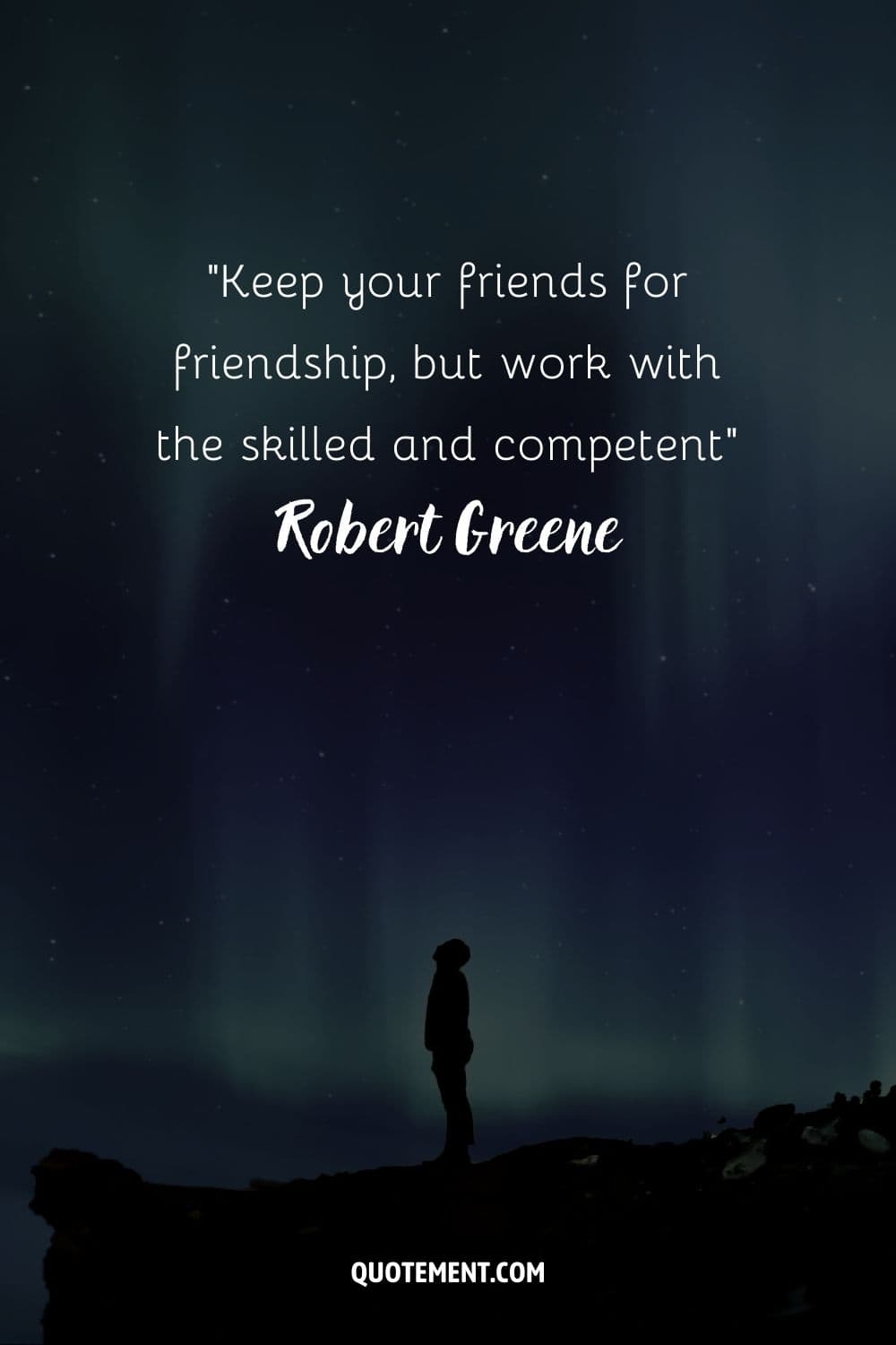 “Keep your friends for friendship, but work with the skilled and competent” ― Robert Greene, The 48 Laws of Power
