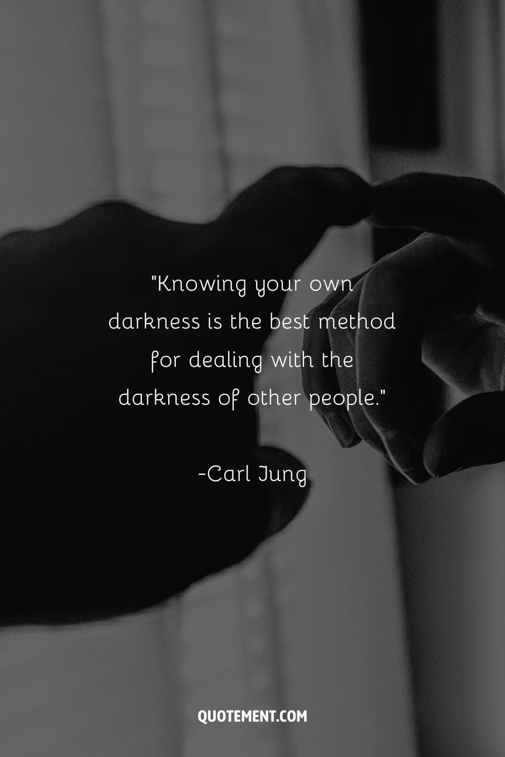 Knowing your own darkness is the best method for dealing with the darkness of other people. – Carl Jung