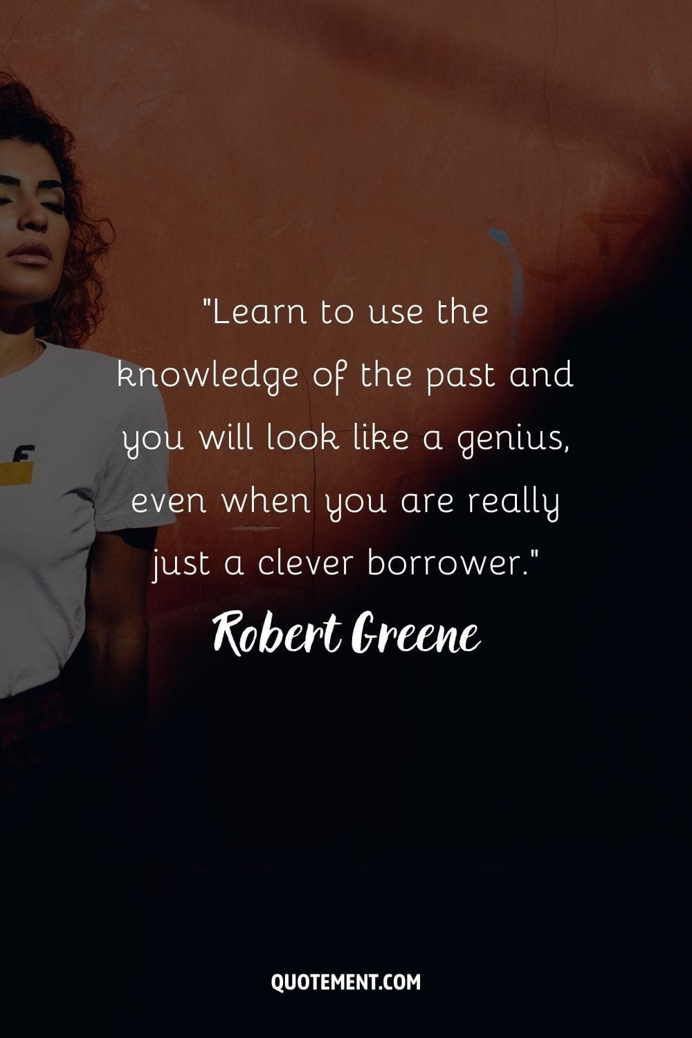 “Learn to use the knowledge of the past and you will look like a genius, even when you are really just a clever borrower.” ― Robert Greene, The 48 Laws of Power